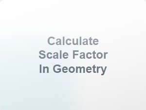 Calculate Scale Factor in Geometry