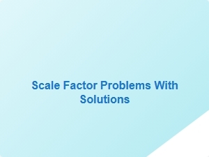 Scale Factor Problems with Solutions