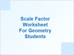Scale Factor Worksheet for Geometry Students