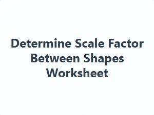 Determine Scale Factor Between Shapes Worksheet