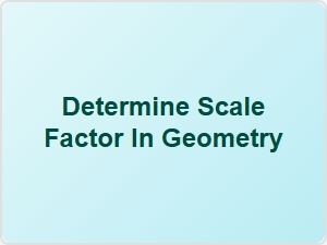 Determine Scale Factor in Geometry