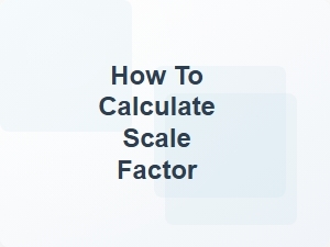How to Calculate Scale Factor