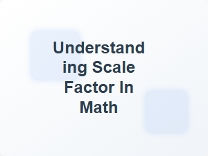 Understanding Scale Factor in Math